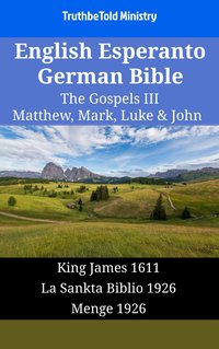 English Esperanto German Bible - The Gospels III - Matthew, Mark, Luke & John - TruthBeTold Ministry - ebook