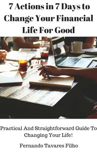 7 Actions in 7 Days to Change Your Financial Life For Good - Fernando Tavares Filho - ebook