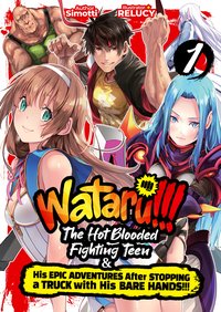 WATARU!!! The Hot-Blooded Fighting Teen & His Epic Adventures After Stopping a Truck with His Bare Hands!! Volume 1 - Simotti - ebook