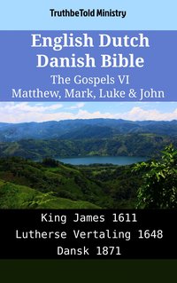 English Dutch Danish Bible - The Gospels VI - Matthew, Mark, Luke & John - TruthBeTold Ministry - ebook