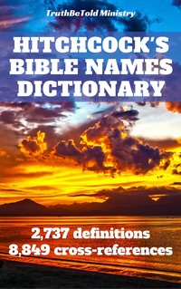 Hitchcock's Bible Names Dictionary - TruthBeTold Ministry - ebook