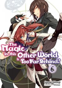 The Magic in this Other World is Too Far Behind! Volume 6 - Gamei Hitsuji - ebook