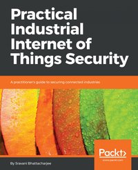 Practical Industrial Internet of Things Security - Sravani Bhattacharjee - ebook