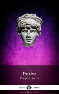 Delphi Complete Works of Persius (Illustrated) - Aulus Persius Flaccus - ebook