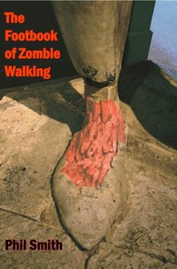 The Footbook of Zombie Walking - Phil Smith - ebook