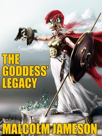 The Goddess' Legacy - Malcolm Jameson - ebook
