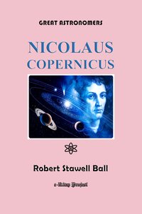 Great Astronomers (Nicolaus Copernicus) - Robert Stawell Ball - ebook