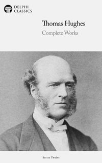 Delphi Complete Works of Thomas Hughes (Illustrated) - Thomas Hughes - ebook