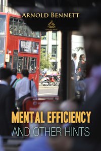 Mental Efficiency And Other Hints - Arnold Bennett - ebook