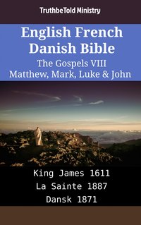 English French Danish Bible - The Gospels VIII - Matthew, Mark, Luke & John - TruthBeTold Ministry - ebook
