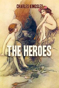 The Heroes: Greek Fairy Tales for My Children - Charles Kingsley - ebook