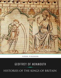 Histories of the Kings of Britain - Geoffrey of Monmouth - ebook
