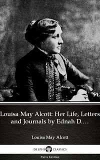 Louisa May Alcott: Her Life, Letters and Journals by Ednah D. Cheney (Illustrated) - Louisa May Alcott - ebook