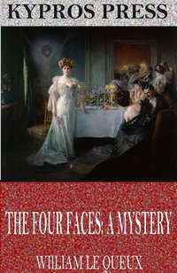 The Four Faces: A Mystery - William Le Queux - ebook