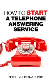 How to Start A Telephone Answering Service - Peter Lyle DeHaan - ebook