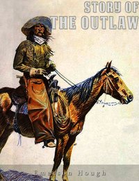 The Story of the Outlaw - Emerson Hough - ebook