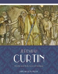 Myths and Folk-lore of Ireland - Jeremiah Curtin - ebook