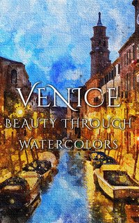 Venice Beauty Through Watercolors - Daniyal Martina - ebook