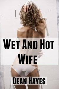 Wet and Hot Wife - Dean Hayes - ebook