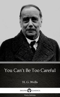 You Can’t Be Too Careful by H. G. Wells (Illustrated) - H. G. Wells - ebook