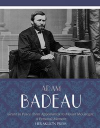 Grant in Peace: from Appomattox to Mount McGregor, a Personal Memoir - Adam Badeau - ebook