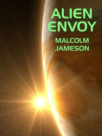 Alien Envoy - Malcolm Jameson - ebook