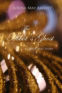 The Abbot's Ghost: A Christmas Story - Louisa May Alcott - ebook