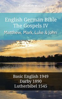 English German Bible - The Gospels IV - Matthew, Mark, Luke and John - TruthBeTold Ministry - ebook