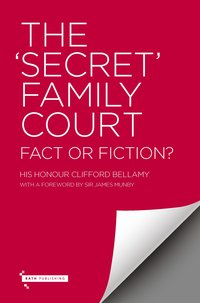 The ‘Secret’ Family Court - Fact or Fiction?