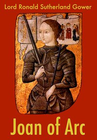 Joan of Arc - Lord Ronald Sutherland Gower - ebook