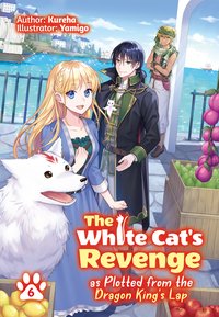 The White Cat's Revenge as Plotted from the Dragon King's Lap: Volume 6 - Kureha - ebook