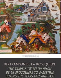The Travels of Bertrandon de la Broquiere to Palestine during the  Years 1432 and 1433 - Bertrandon de la Broquiere - ebook