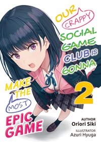 Our Crappy Social Game Club Is Gonna Make the Most Epic Game: Volume 2 - Oriori Siki - ebook