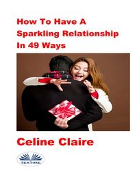 How To Have A Sparkling Relationship In 49 Ways - Celine Claire - ebook