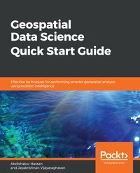 Geospatial Data Science Quick Start Guide - Abdishakur Hassan - ebook