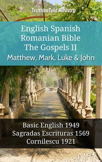 English Spanish Romanian Bible - The Gospels II - Matthew, Mark, Luke & John - TruthBeTold Ministry - ebook