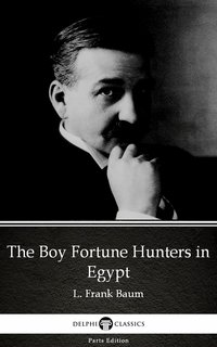 The Boy Fortune Hunters in Egypt by L. Frank Baum - Delphi Classics (Illustrated) - L. Frank Baum - ebook
