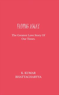 Fading Away - K. Kumar Bhattacharyya - ebook