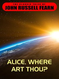 Alice, Where Art Thou? - John Russell Fearn - ebook
