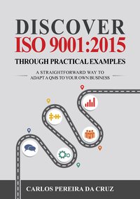 Discover ISO 9001:2015 Through Practical Examples - Carlos Pereira da Cruz - ebook
