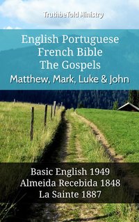 English Portuguese French Bible - The Gospels - Matthew, Mark, Luke & John - TruthBeTold Ministry - ebook