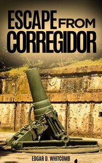 Escape from Corregidor - Edgar D. Whitcomb - ebook