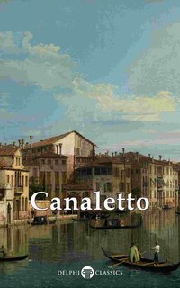 Delphi Collected Works of Canaletto (Illustrated) - Giovanni Antonio Canal - ebook
