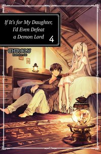 If It’s for My Daughter, I’d Even Defeat a Demon Lord: Volume 4 - CHIROLU - ebook