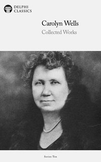 Delphi Collected Works of Carolyn Wells (Illustrated) - Carolyn Wells - ebook