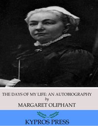 The Days of My Life: An Autobiography - Margaret Oliphant - ebook