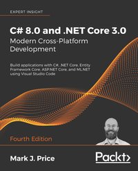 C# 8.0 and .NET Core 3.0 – Modern Cross-Platform Development - Mark J. Price - ebook