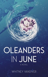 Oleanders in June - Whitney Vandiver - ebook
