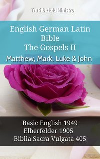 English German Latin Bible - The Gospels II - Matthew, Mark, Luke & John - TruthBeTold Ministry - ebook