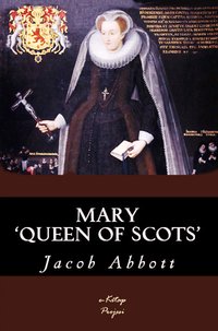 Mary Queen of Scots - Jacob Abbott - ebook